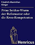 Prinz Seiden-Wurm der Reformator oder die Kron-Kom