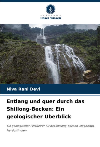 Entlang und quer durch das Shillong-Becken: Ein geologischer Überblick
