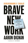 Revolucionando el trabajo. Brave new Work