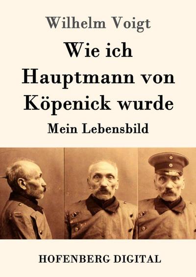 Wie ich Hauptmann von Köpenick wurde