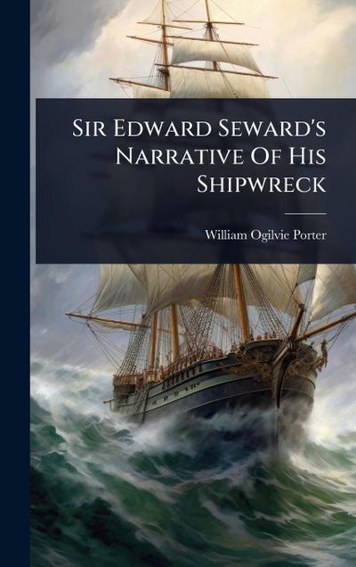 Sir Edward Seward’s Narrative Of His Shipwreck