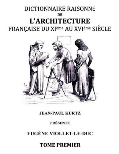 Dictionnaire raisonné de l’architecture française du XIe au XVIe siècle TI