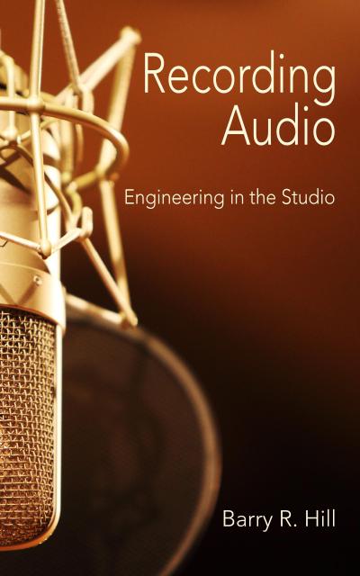 Recording Audio: Engineering in the Studio