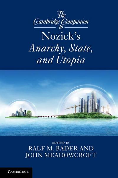 The Cambridge Companion to Nozick’s Anarchy, State, and Utopia