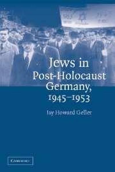 Jews in Post-Holocaust Germany, 1945-1953 - Jay Howard Geller