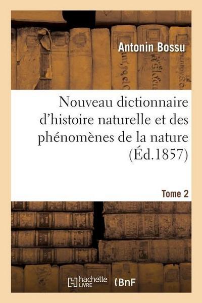 Nouveau Dictionnaire d’Histoire Naturelle Et Des Phénomènes de la Nature. Tome 2