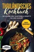 Thailändisches Kochbuch: 150 leckere und tradition
