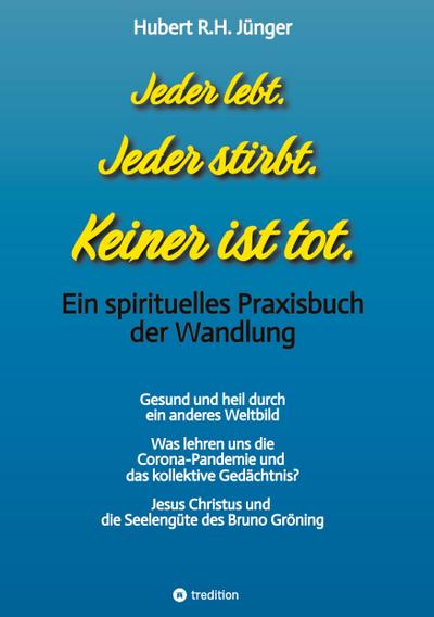 Jeder lebt. Jeder stirbt. Keiner ist tot.