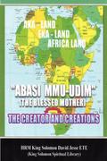 ABASI MU-UDIM (THE BLESSED MOTHER) THE CREATOR AND CREATIONS