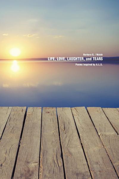 Life, Love, Laughter, and Tears