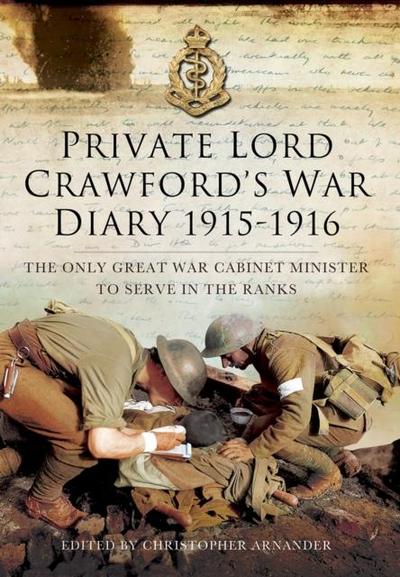 Private Lord Crawford’s Great  War Diaries: From Medical Orderly to Cabinet Minister