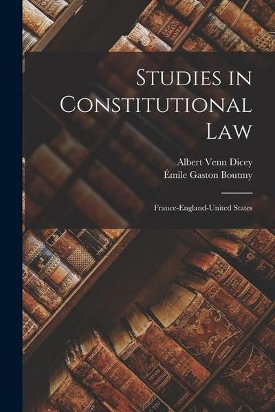 Studies in Constitutional Law: France-England-United States