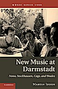 New Music at Darmstadt: Nono, Stockhausen, Cage, and Boulez Martin Iddon Author