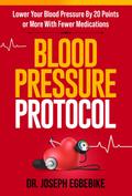 Blood Pressure Protocol: Lower Your Blood Pressure By 20 Points or More with Fewer Medications