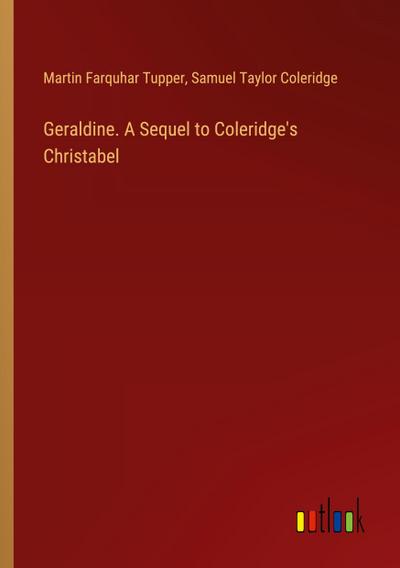 Geraldine. A Sequel to Coleridge’s Christabel