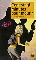 Cent vingt minutes pour mourir: Französische Lektüre für das 1. Lernjahr. Lektüre (Teen Readers (Französisch))
