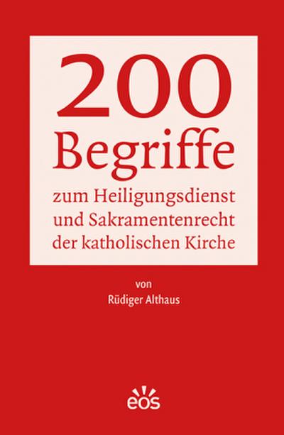 200 Begriffe zum Heiligungsdienst und Sakramentenrecht der katholischen Kirche