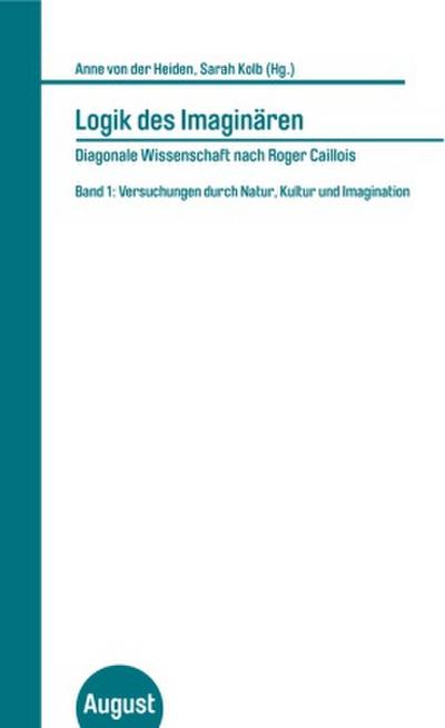 Logik des Imaginären - Diagonale Wissenschaft nach Roger Caillois. Bd.1