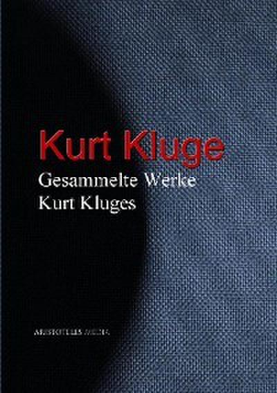Gesammelte Werke Kurt Kluges