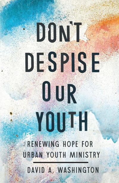Don’t Despise Our Youth