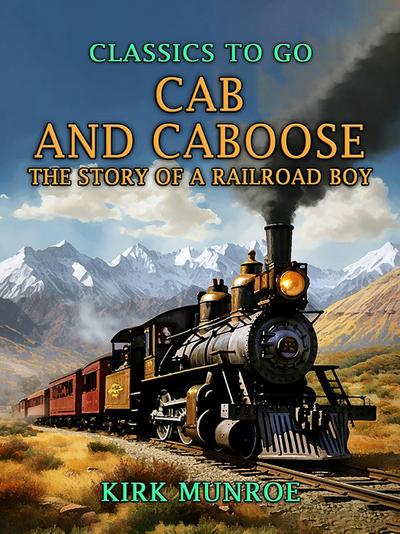 Cab and Caboose, The Story of a Railroad Boy