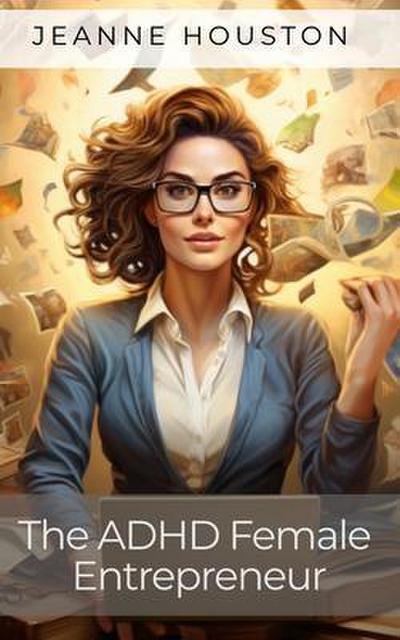 The ADHD Female Entrepreneur