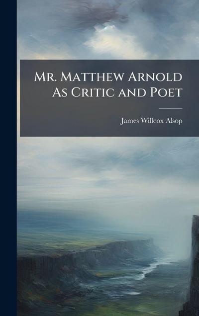 Mr. Matthew Arnold As Critic and Poet