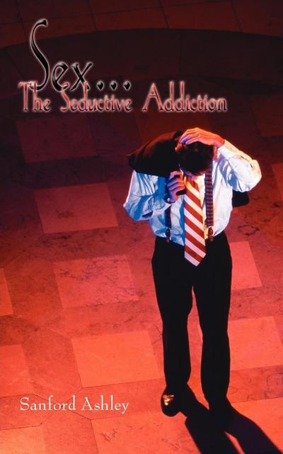 Sex. "The Seductive Addiction"