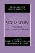 Cambridge World History of Sexualities: Volume 3, Sites of Knowledge and Practice