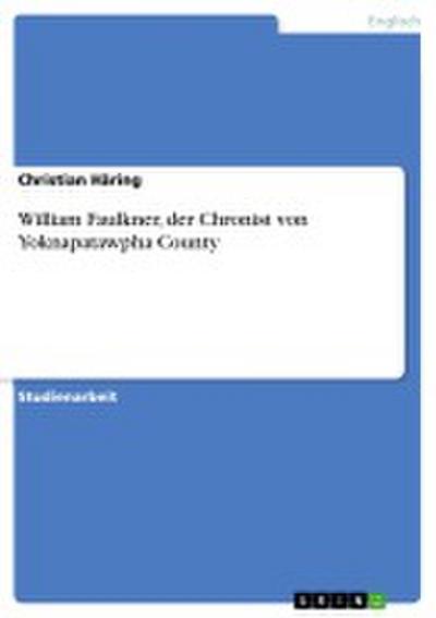 William Faulkner, der Chronist von Yoknapatawpha County - Christian Häring