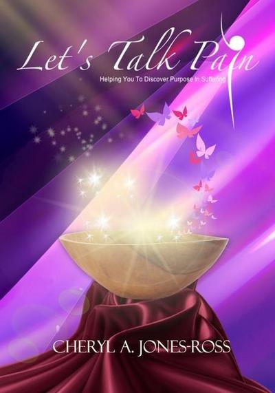 Let’s Talk Pain: Helping You To Discover Purpose In Sufferings