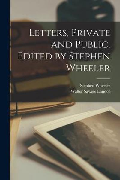 Letters, Private and Public. Edited by Stephen Wheeler