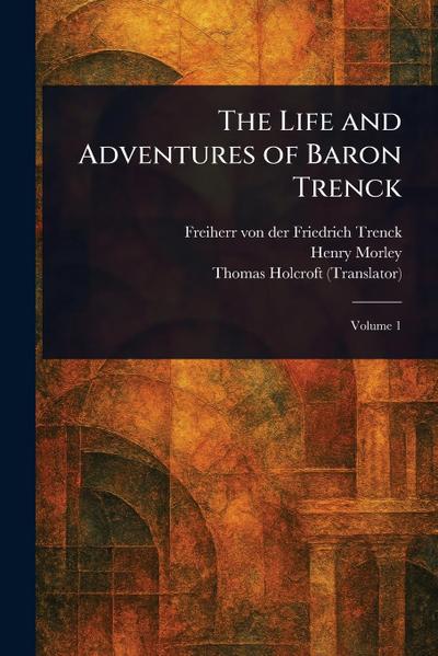 The Life and Adventures of Baron Trenck