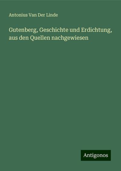 Linde, A: Gutenberg, Geschichte und Erdichtung, aus den Quel