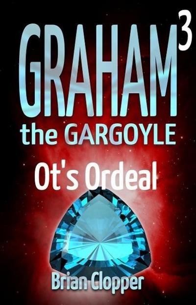 Ot’s Ordeal (Graham the Gargoyle, #3)