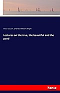 Lectures on the true, the beautiful and the good