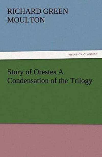 Story of Orestes A Condensation of the Trilogy