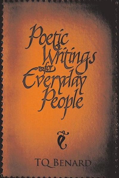 Poetic Writings for Everyday People: Volume 1