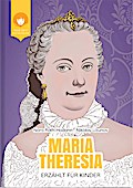 MARIA THERESIA - erzählt für Kinder