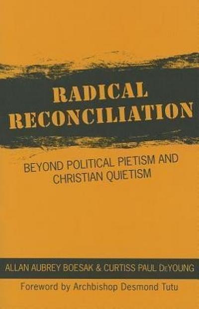 Radical Reconciliation: Beyond Political Pietism and Christian Quietism