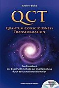 QCT - Quantum Consciousness Transformation: Das Praxisbuch der Zwei-Punkt-Methode zur Quantenheilung durch Bewusstseinstransformation (Inkl. CD)