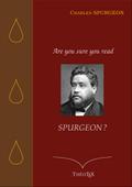 Are you sure you read Spurgeon ?