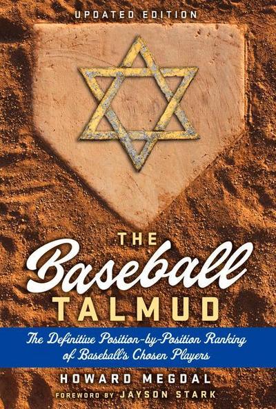 The Baseball Talmud: The Definitive Position-By-Position Ranking of Baseball’s Chosen Players