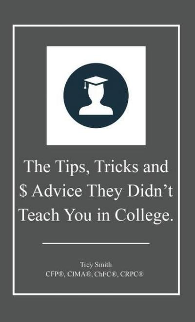The Tips, Tricks and $ Advice They Didn’t Teach You in College.