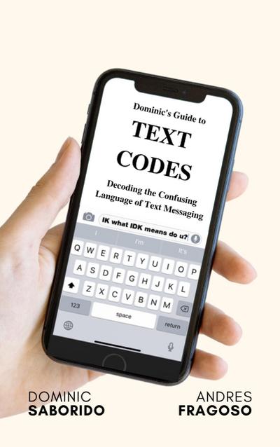 Dominic’s Guide to Text Codes Decoding the Confusing Language  of Text Messaging
