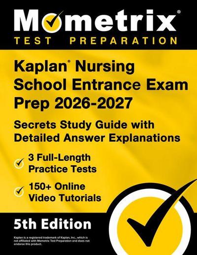 Kaplan Nursing School Entrance Exam Prep 2026-2027 - 3 Full-Length Practice Tests, 150+ Online Video Tutorials, Secrets Study Guide with Detailed Answer Explanations