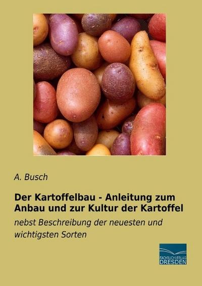 Der Kartoffelbau - Anleitung zum Anbau und zur Kultur der Kartoffel