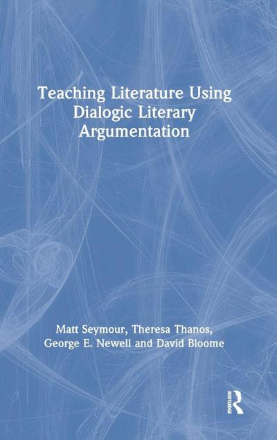 Teaching Literature Using Dialogic Literary Argumentation