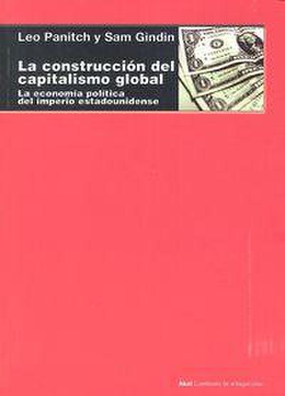 La construcción del capitalismo global : la economía política del imperio estadounidense