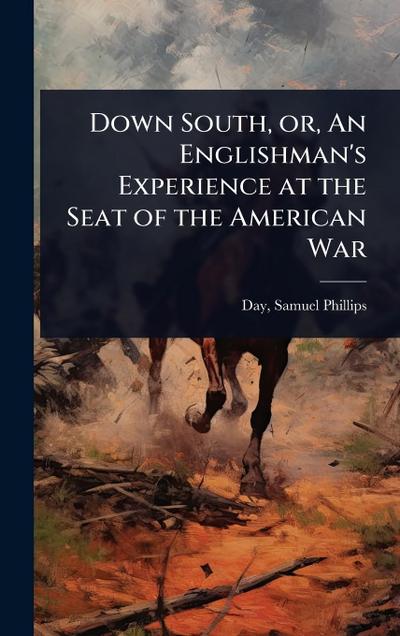 Down South, or, An Englishman’s Experience at the Seat of the American War